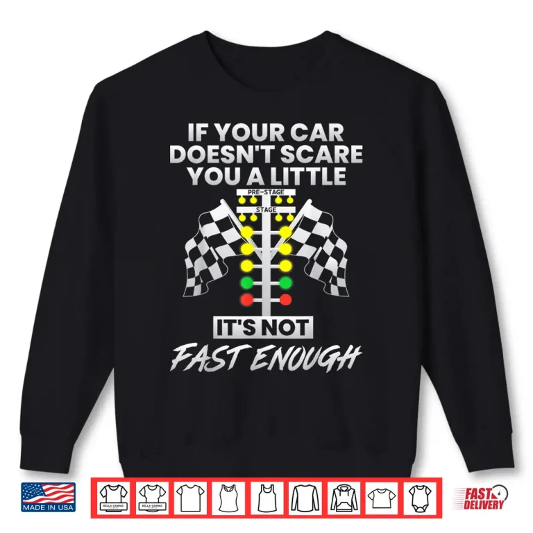 Sweatshirt If Your Car Doesnt Scare You Funny Drag Racing Strip Tree Shirt