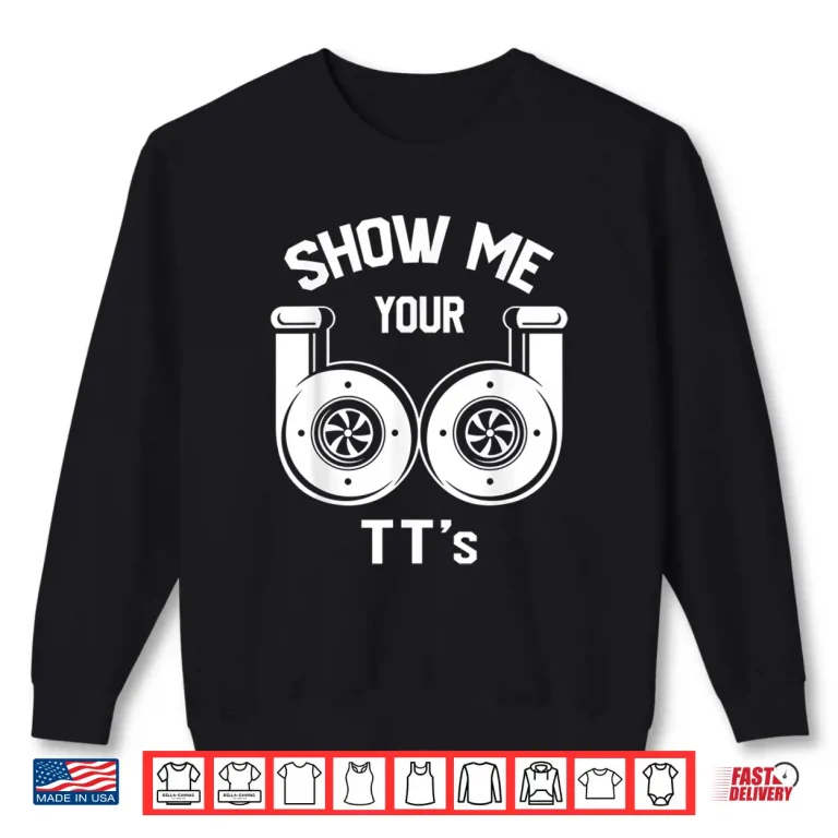 Sweatshirt Show Me Your TTs Funny Twin Turbo Car Enthusiast Gift Shirt