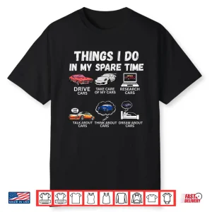 Things I Do In My Spare Time Funny Car Enthusiast Car Lover Shirt