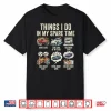 Things I Do In My Spare Time Funny Car Shirt