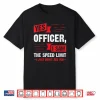 Yes Officer I Saw The Speed Limit Car Enthusiast Gift Shirt
