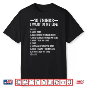 10 Things I Want In My Life Cars More Cars Funny Car Lover Shirt