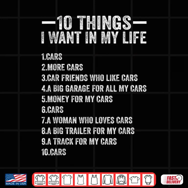 Design 10 Things I Want in My Life Cars More Cars Funny Car Lover Shirt