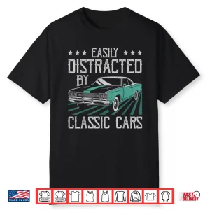 Easily Distracted By Classic Cars Funny Old Vintage Car Guy Shirt