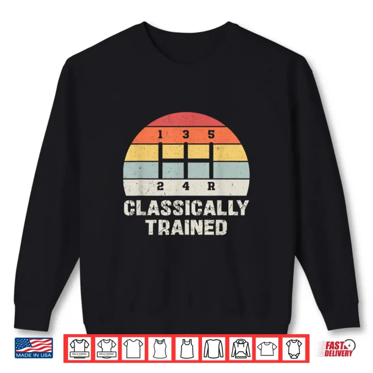 Sweatshirt Classically Trained Manual Transmission Funny Car Enthusiast Shirt
