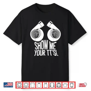 Funny Show Me Your Tt’S Gift Cool Car Enthusiast Twin Turbo Shirt
