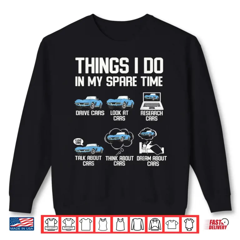 Sweatshirt Funny Things I Do In My Spare Time Cars Enthusiast Car Lover Shirt