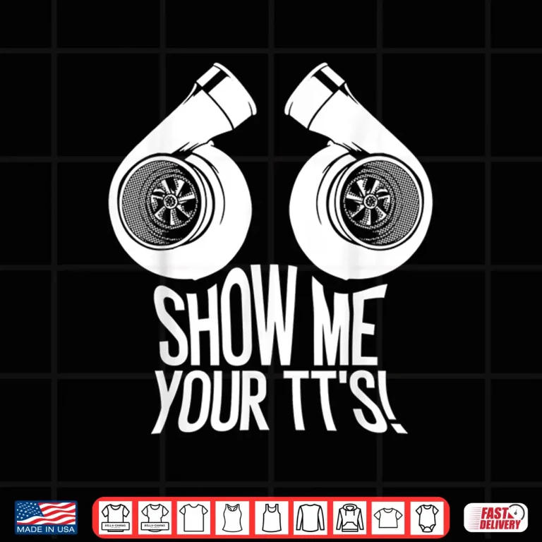 Design Funny Show Me Your TTs Gift Cool Car Enthusiast Twin Turbo Shirt