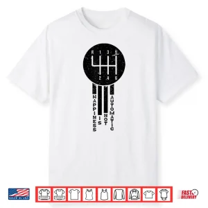 Happiness Is Not Automatic But Manual Car Driving Shirt