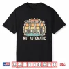 Happiness Is Not Automatic Manual Transmission Car Guy Shirt