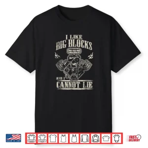 I Like Big Blocks And I Cannot Lie Shirt Car Guy Shirt