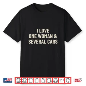 I Love One Woman And Several Cars Funny Car Enthusiast Shirt