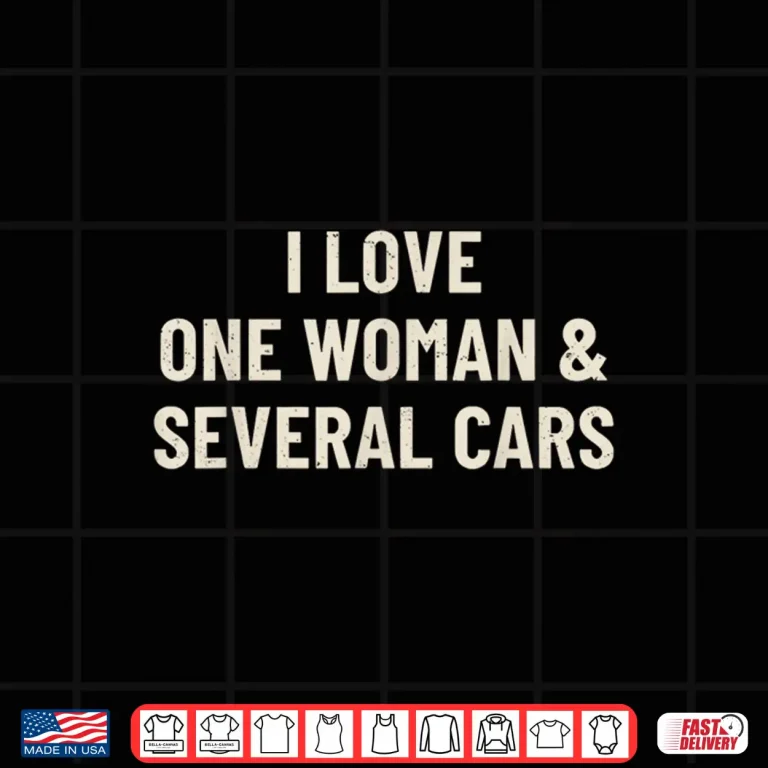 Design I Love One Woman and Several Cars Funny Car Enthusiast Shirt