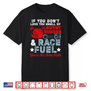 If You Don’T Like Burnt Rubber Race Fuel Car Racing Race Shirt