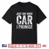 Just One More Car I Promise Funny Mechanic Garage Shirt