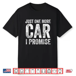 Just One More Car I Promise Funny Mechanic Garage Shirt