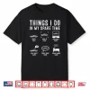 Things I Do In My Spare Time Funny Car Guy Car Enthusiast Shirt