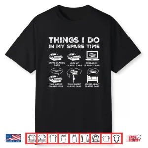 Things I Do In My Spare Time Classic Car Enthusiast Shirt