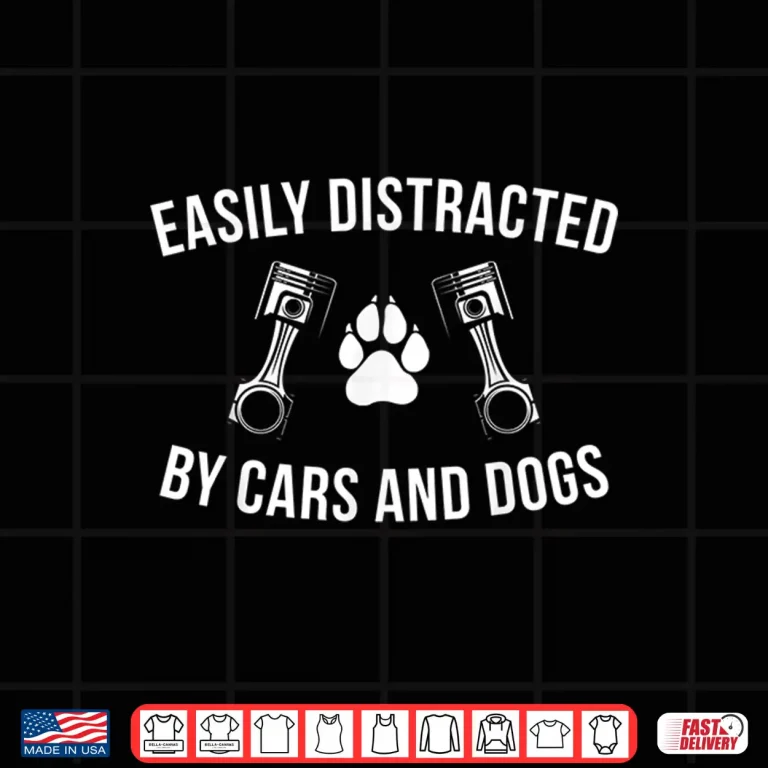 Design Car Enthusiast Dog Lover Easily Distracted by Cars and Dogs Shirt