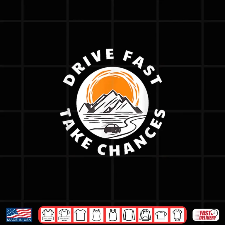 Design Drive Fast Take Chances Car Enthusiast Shirt
