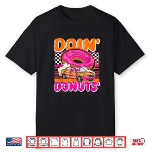 Funny Doin’ Donuts Parody Drifting Car Racing Enthusiast Shirt