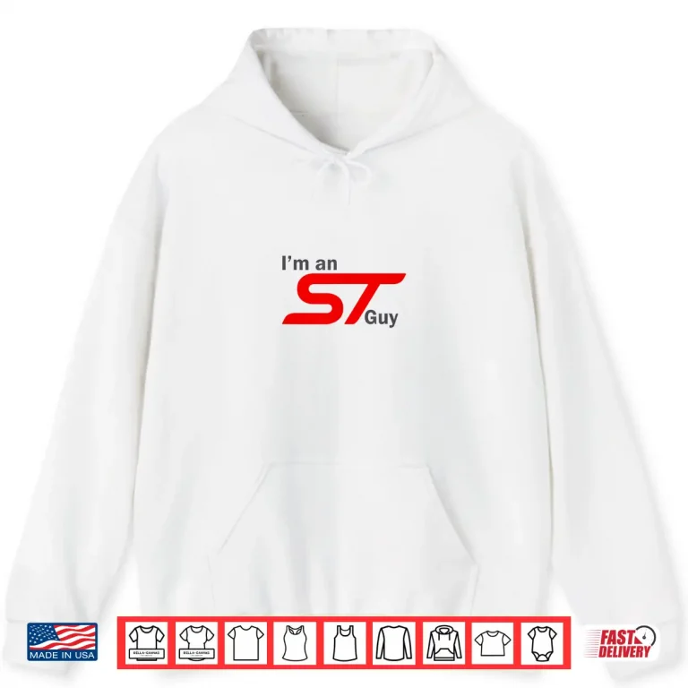 Hoodie Im an ST Guy Funny Car Enthusiast Design Shirt