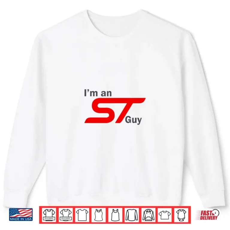 Sweatshirt Im an ST Guy Funny Car Enthusiast Design Shirt