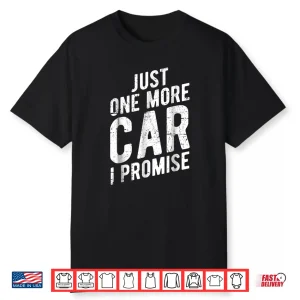 Just One More Car I Promise Shirt Gear Head Tee