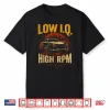 Low I.Q. High Rpm Funny Car Enthusiast Drift Shirt