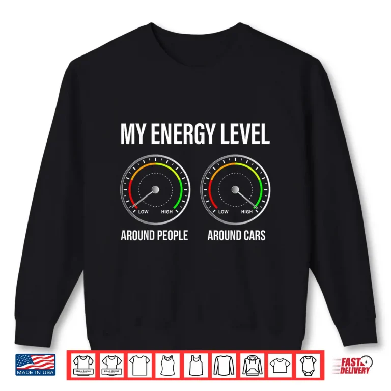 Sweatshirt My Energy Level Funny Car Guy Car Enthusiast Shirt