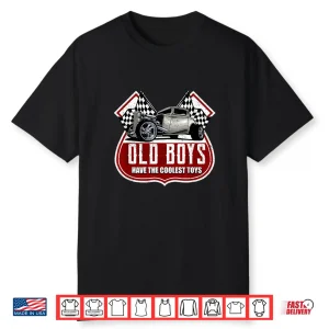 Old Boys Have The Coolest Toys  Classic Car Hotrod Design Shirt