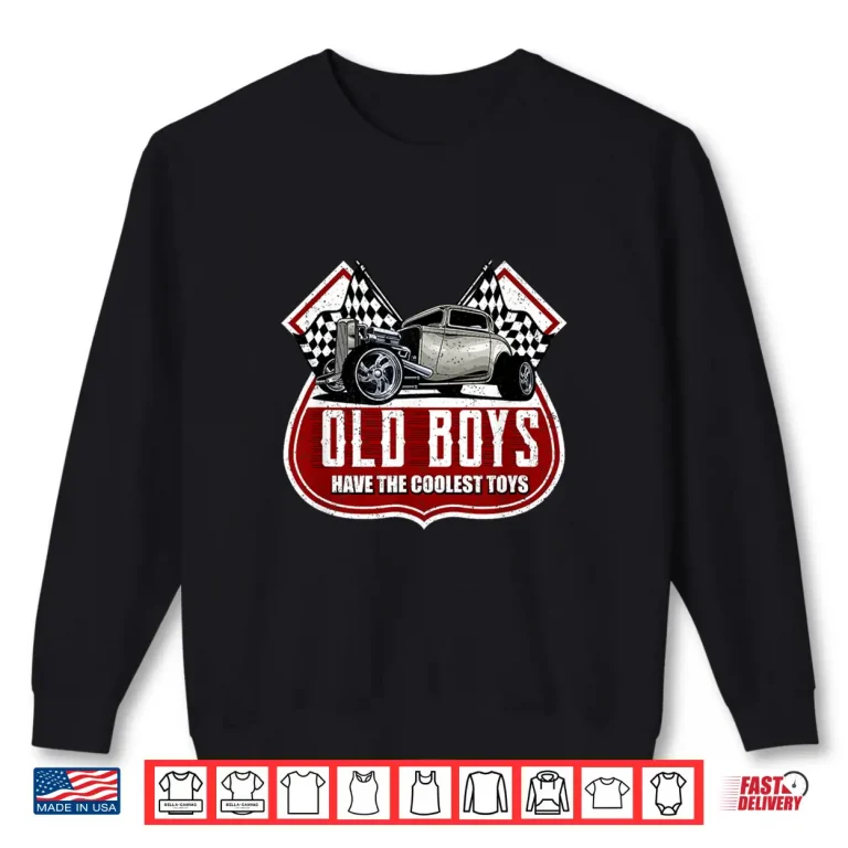 Sweatshirt Old Boys Have The Coolest Toys Classic Car Hotrod Design Shirt