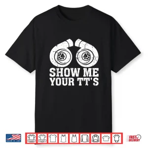 Show Me Your Tt’S Funny Twin Turbo Car Enthusiast Shirt