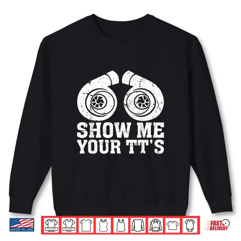 Sweatshirt Show Me Your TTs Funny Twin Turbo Car Enthusiast Shirt