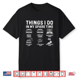 Things I Do In My Spare Time Car Guy Car Enthusiast Shirt