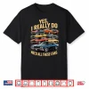 Yes I Really Do Need All These Cars Retro Muscle Car Vintage Shirt