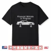 Financial Mistake In Progress Funny Car Enthusiast Shirt