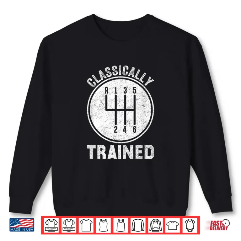 Sweatshirt Classically Trained Manual Stick Transmission Car Enthusiast Shirt
