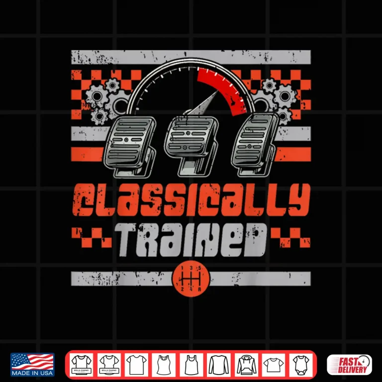 Design Classically Trained Manual Car Manual Transmission Car Guy Shirt