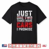 Funny Just One Two Three More Car I Promise Car Lover Men Shirt