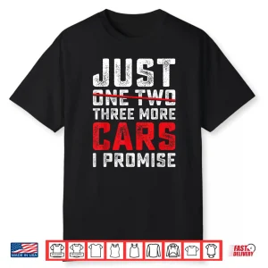 Funny Just One Two Three More Car I Promise Car Lover Men Shirt