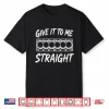 Give It To Me Straight. 6 Cylinder Motor Block Shirt
