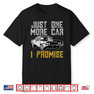 Just I More Car I Promise Funny Enthusiast Men Women Kids Shirt