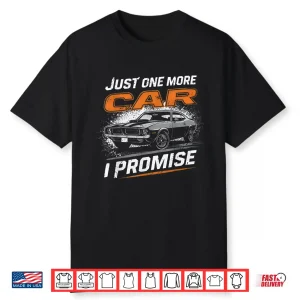 Just One More Car I Promise Car Enthusiast Retro Car Lover Shirt
