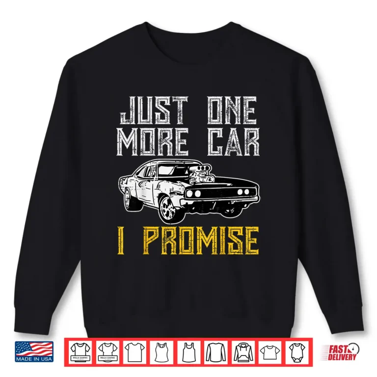 Sweatshirt Just I More Car I Promise Funny Enthusiast Men Women Kids Shirt