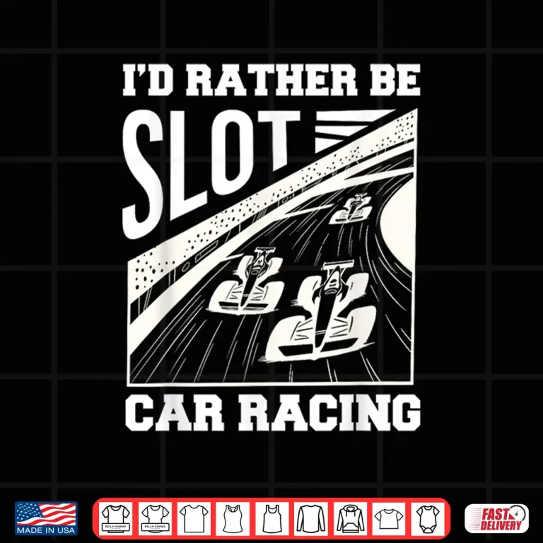 Design Id Rather Be Slot Car Racing Enthusiast Shirt