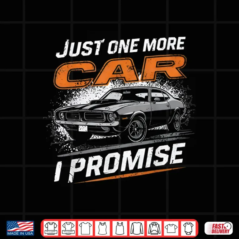 Design Just One More Car I Promise Car Enthusiast Retro Car Lover Shirt