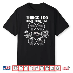 Things I Do In My Spare Time Funny Classic Car Shirt