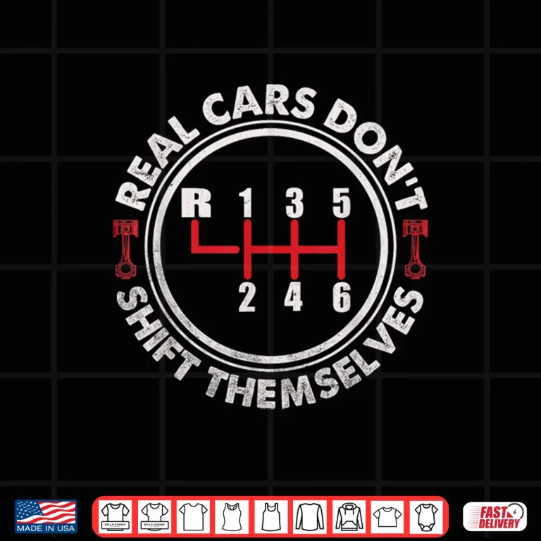Design Real Cars Dont Shift Themselves Six Speed Drifting Shirt