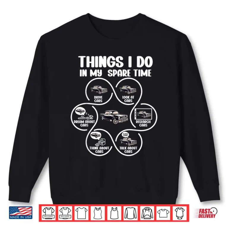 Sweatshirt Things I Do In My Spare Time Funny Classic Car Shirt